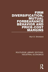Firm Diversification, Mutual Forbearance Behavior and Price-Cost Margins by Allyn D. Strickland, 9781138570696