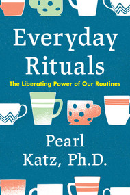 Everyday Rituals (The Liberating Power of Our Routines) by Pearl Katz, 9781633889545