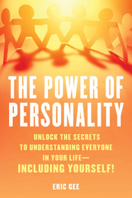 Power of Personality (Unlock the Secrets to Understanding Everyone in Your Life-Including Yourself!) by Eric Gee, 9781633889569