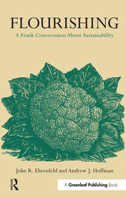 Flourishing (A Frank Conversation about Sustainability) by Andrew J. Hoffman, John R. Ehrenfeld, 9781906093938