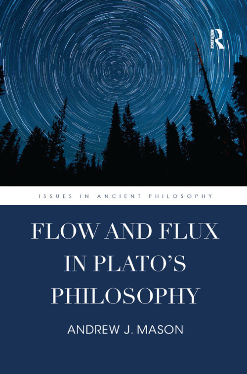 Flow and Flux in Plato's Philosophy by Andrew J. Mason, 9780367873189