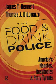 The Food and Drink Police (America's Nannies, Busybodies and Petty Tyrants) by Thomas DiLorenzo, 9781138515895
