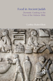 Food in Ancient Judah (Domestic Cooking in the Time of the Hebrew Bible) by Cynthia Shafer-Elliott, 9780367872229