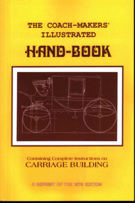 Coach-Makers' Illustrated Hand-Book, 1875 (Containing Complete Instructions on Carriage Building) by I. D. Ware, 9781879335615