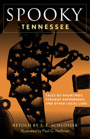 Spooky Tennessee (Tales of Hauntings, Strange Happenings, and Other Local Lore) by S. E. Schlosser, Paul  G. Hoffman, 9781493069927