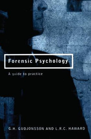 Forensic Psychology (A Guide to Practice) by G.H. Gudjonsson, L.R.C. Haward, 9780415132916