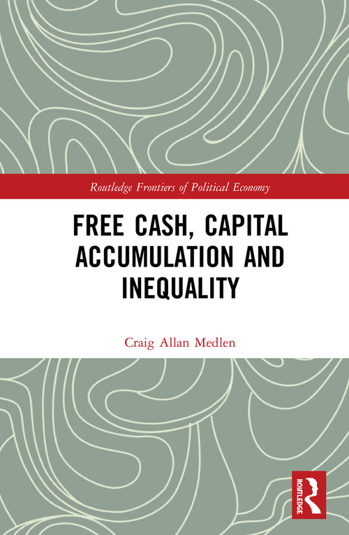 Free Cash, Capital Accumulation and Inequality by Craig Allan Medlen, 9780367586331