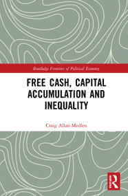 Free Cash, Capital Accumulation and Inequality by Craig Allan Medlen, 9780367586331