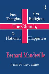Free Thoughts on Religion, the Church, and National Happiness by Bernard Mandeville, 9781138510159