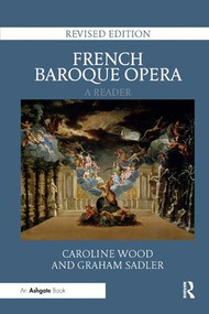French Baroque Opera: A Reader (Revised Edition) by Caroline Wood, Graham Sadler, 9780367231576
