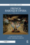 French Baroque Opera: A Reader (Revised Edition) by Caroline Wood, Graham Sadler, 9780367231576