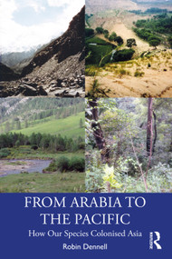From Arabia to the Pacific (How Our Species Colonised Asia) by Robin Dennell, 9780367482411