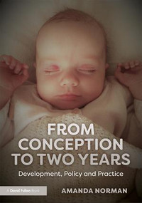 From Conception to Two Years (Development, Policy and Practice) by Amanda Norman, 9781138298941