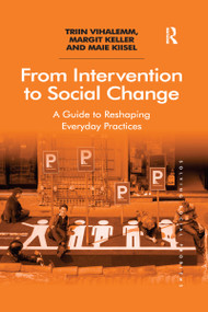 From Intervention to Social Change (A Guide to Reshaping Everyday Practices) by Triin Vihalemm, Margit Keller, Maie Kiisel, 9780367598495
