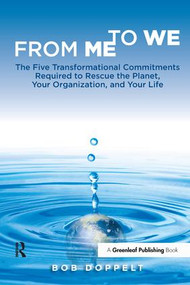 From Me to We (The Five Transformational Commitments Required to Rescue the Planet, Your Organization, and Your Life) by Bob Doppelt, 9781906093716
