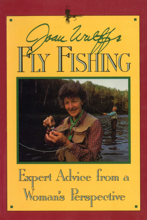 Joan Wulff's Fly Fishing (Expert Advice from a Woman's Perspective) by Joan Wulff, 9780811775656