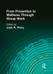 From Prevention to Wellness Through Group Work by Joan K Parry, 9781138991798