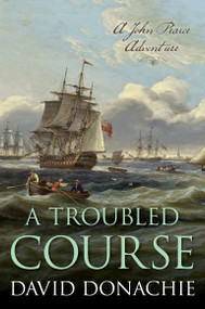 A Troubled Course (A John Pearce Adventure) - 9781493075133 by David Donachie, 9781493075133