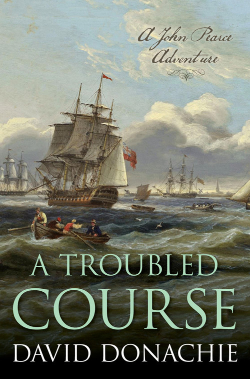 A Troubled Course (A John Pearce Adventure) - 9781493075133 by David Donachie, 9781493075133