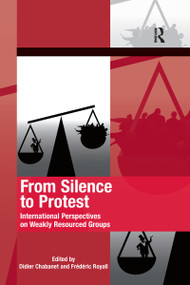 From Silence to Protest (International Perspectives on Weakly Resourced Groups) by Didier Chabanet, Frédéric Royall, 9780367600136