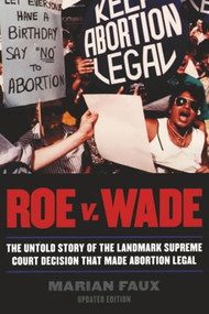Roe v. Wade (The Untold Story of the Landmark Supreme Court Decision that Made Abortion Legal) by Marian Faux, 9780815410935