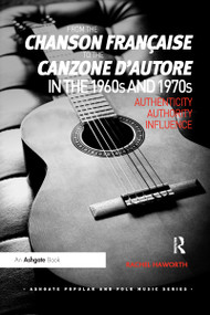 From the chanson française to the canzone d'autore in the 1960s and 1970s (Authenticity, Authority, Influence) by Rachel Haworth, 9780367598679