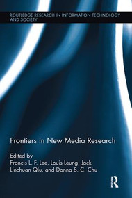 Frontiers in New Media Research by Francis L.F. Lee, Louis Leung, Jack Linchuan Qiu, Donna S.C. Chu, 9781138115804