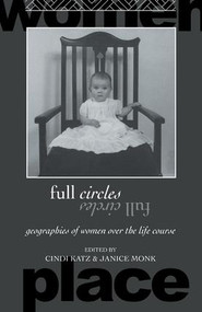 Full Circles (Geographies of Women over the Life Course) by Cindi Katz, Janice Monk, 9781138181113