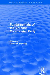 Revival: Fundamentals of the Chinese Communist Party (1976) - 9781138037410 by Pierre Perrolle, 9781138037410
