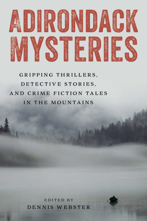 Adirondack Mysteries (Gripping Thrillers, Detective Stories, and Crime Fiction Tales in the Mountains) by Dennis Webster, 9781493080625