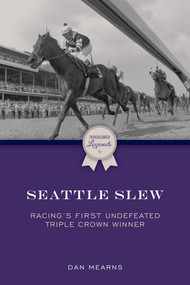 Seattle Slew (Racing's First Undefeated Triple Crown Winner) by Dan Mearns, 9781493080687