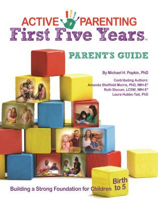 Active Parenting (First Five Years Parent's Guide) by Michael H. Popkin, Amanda Sheffield Morris, Ruth Slocum, Laura Hubbs-Tait, 9781597233439