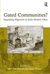 Gated Communities? (Regulating Migration in Early Modern Cities) by Anne Winter, Bert De Munck, 9781138117174