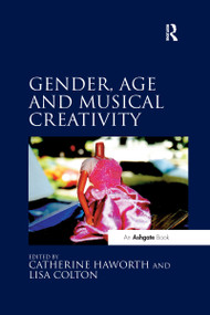 Gender, Age and Musical Creativity by Catherine Haworth, Lisa Colton, 9780367599072