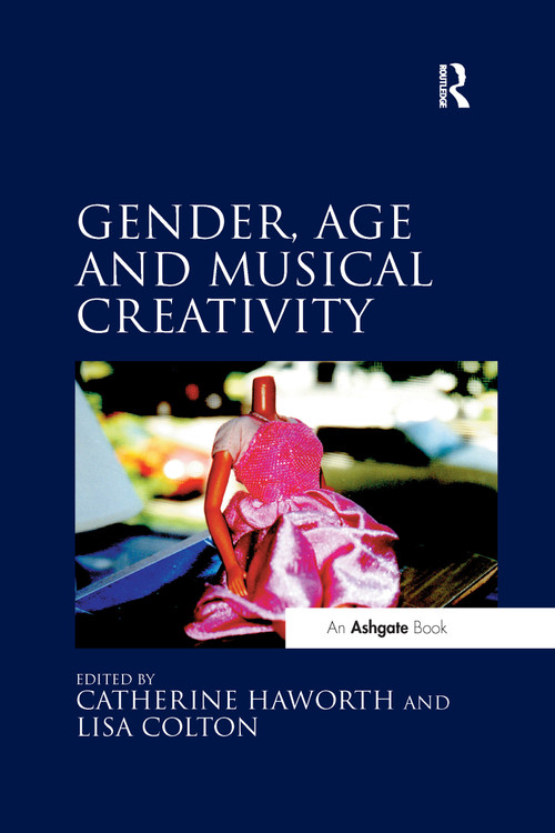 Gender, Age and Musical Creativity by Catherine Haworth, Lisa Colton, 9780367599072