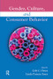 Gender, Culture, and Consumer Behavior by Cele C. Otnes, Linda Tuncay Zayer, 9781138110441