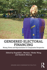 Gendered Electoral Financing (Money, Power and Representation in Comparative Perspective) by Ragnhild L. Muriaas, Vibeke Wang, Rainbow Murray, 9780367247737