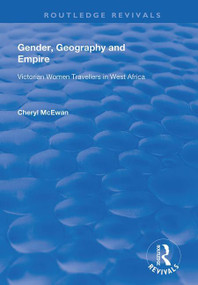 Gender, Geography and Empire (Victorian Women Travellers in Africa) by Cheryl McEwan, 9781138725621