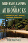 Wilderness Camping in the Adirondacks (25 Hiking and Canoeing Overnight Adventures) by Bill Ingersoll, 9781493080946