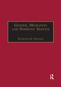 Gender, Migration and Domestic Service (The Politics of Black Women in Italy) by Jacqueline Andall, 9780367604950