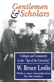 Gentlemen and Scholars (College and Community in the Age of the University) by W. Bruce Leslie, 9781138524255