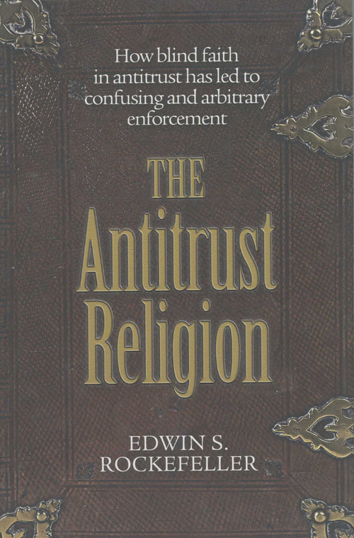 The Antitrust Religion by Edwin S. Rockefeller, 9781933995090