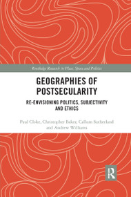 Geographies of Postsecularity (Re-envisioning Politics, Subjectivity and Ethics) by Paul Cloke, Christopher Baker, Callum Sutherland, Andrew Williams, 9780367662561