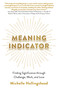 Meaning Indicator (Finding Significance through Challenge, Work, and Love) by Michelle Hollingshead, 9781803415130