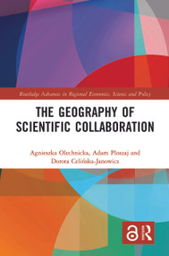 The Geography of Scientific Collaboration by Agnieszka Olechnicka, Adam Ploszaj, Dorota Celińska-Janowicz, 9780367665111