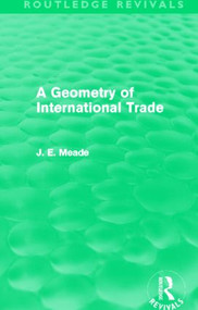 A Geometry of International Trade (Routledge Revivals) by James E. Meade, 9780415621694