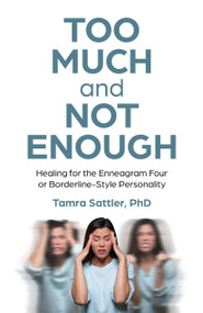 Too Much and Not Enough (Healing for the Enneagram Four or Borderline-Style Personality) by Tamra Sattler, 9781803415499