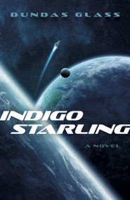 Indigo Starling (The Shattered Empires, Book 1 - A Novel) by Dundas Glass, 9781803415512