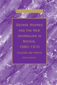George Newnes and the New Journalism in Britain, 1880�1910 (Culture and Profit) by Kate Jackson, 9780367888275