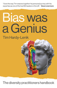 Bias Was a Genius (The Diversity Practitioners Handbook) by Tim Hardy-Lenik, 9781803415628